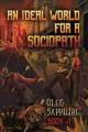 An Ideal World For A Sociopath (book 1): A Litrpg Apocalypse Adventure Series By