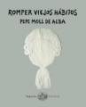 Romper Viejos Hbitos By Pepe Moll De Alba (spanish) Hardcover Book